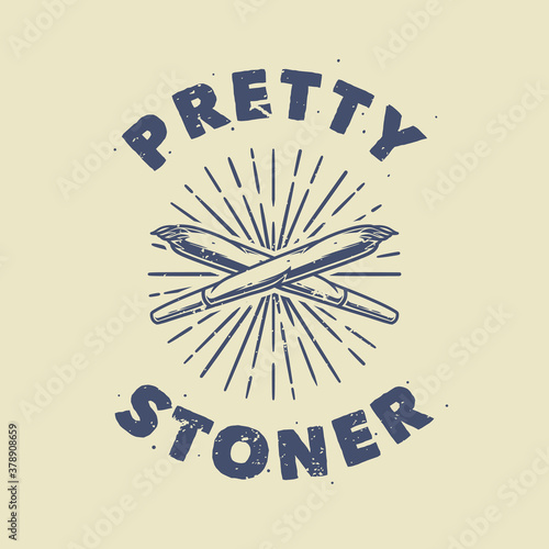 vintage slogan typography pretty stoner for t shirt design