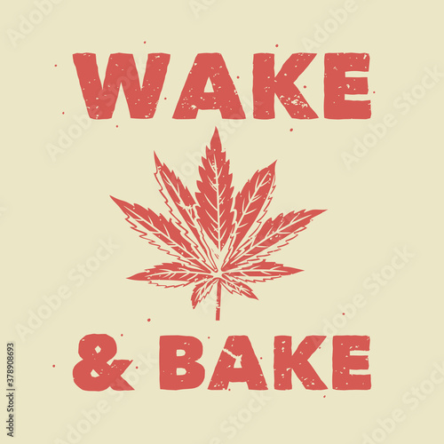 vintage slogan typography wake & bake for t shirt design