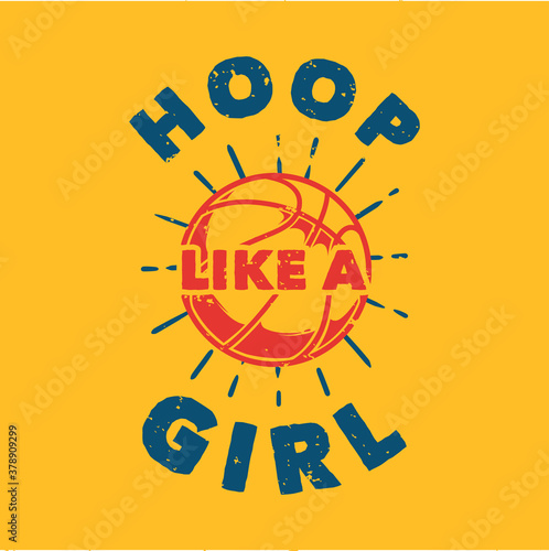 vintage slogan typography hoop like a girl for t shirt design
