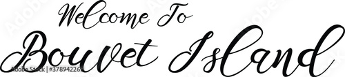Welcome To Bouvet Island Handwritten Font Calligraphy Black Color Text 
on White Background