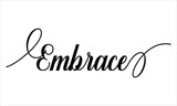 Embrace Script Calligraphy Black text Cursive Typography words and phrase isolated on the White background 