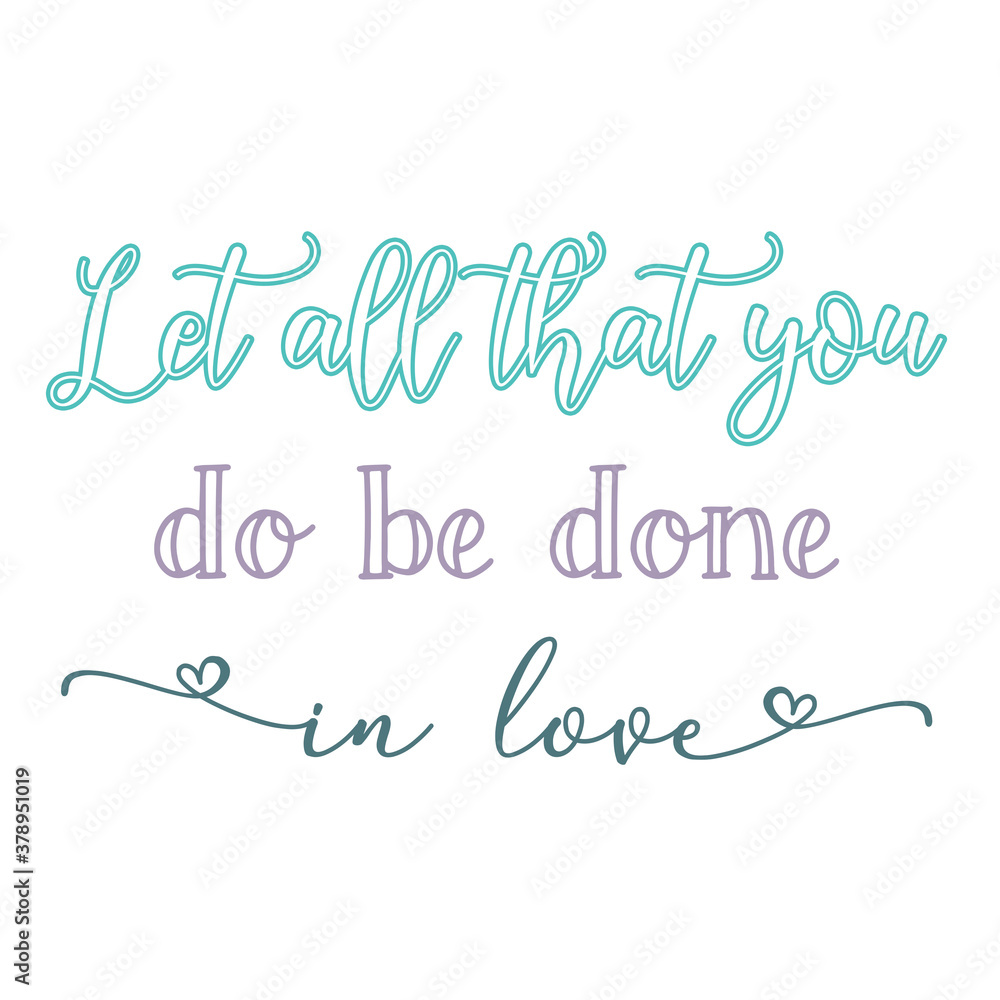 Let all that you do be done in love religious quote