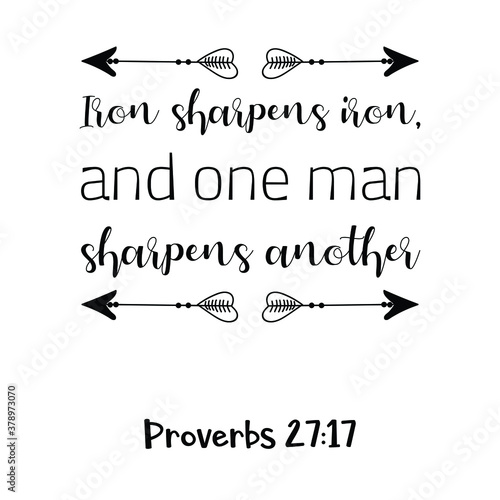 Iron sharpens iron, and one man sharpens another. Bible verse quote
