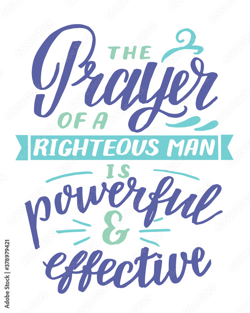 Obraz premium Hand lettering with inspirational quote The Prayer of righteous man is powerful aand effective.
