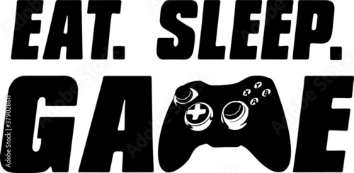 Eat sleep game for gamer, funny gaming vector, player video game, joystick, controller, fashion vector print design illustration for poster, t-shirt apparel, game quote
