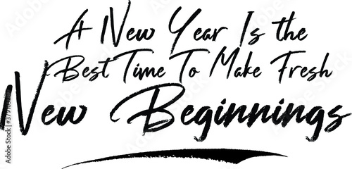  A New Year Is the Best Time To Make Fresh New Beginnings. Brush Calligraphy Handwritten Typography Text on
White Background