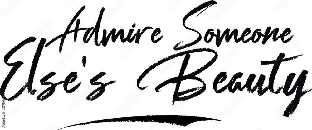 Admire Someone Else's Beauty Brush Calligraphy Handwritten Typography Text on
White Background Admire Someone Else's Beauty Brush Calligraphy Handwritten Typography Text on
White Background