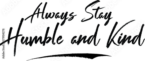 Always Stay Humble and Kin Typography Black Color Text 
on White Background