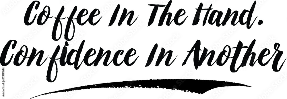 Coffee In The Hand. Confidence In Another Calligraphy Handwritten Black Color Text On Yellow
Background Coffee In The Hand. Confidence In Another Calligraphy Handwritten Black Color Text On Yellow
Background