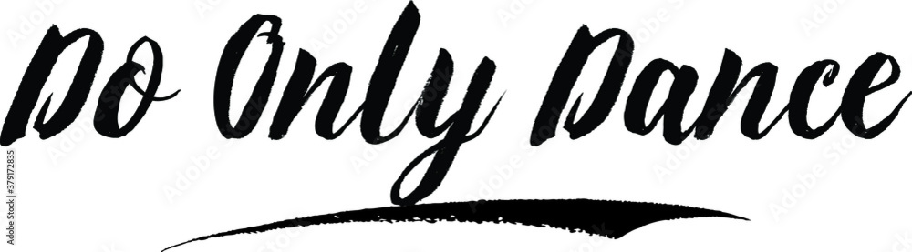Obraz premium Do Only Dance Handwritten Font Calligraphy Black Color Text on White Background