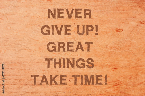 Motivational and inspirational quotes. Never give up great things take time.