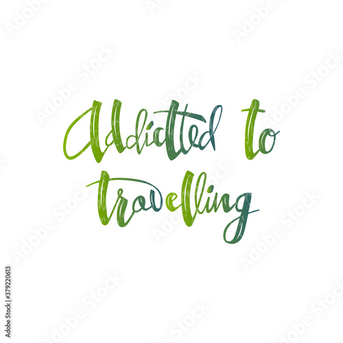 Vector illustration of addicted to travelling lettering for postcard, poster, clothes, advertisement design. Handwritten text for template, signage, billboard, printing. Brush pen writing. 