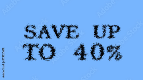 Save Up To 40  smoke text effect sky isolated background. animated text effect with high visual impact. letter and text effect. 