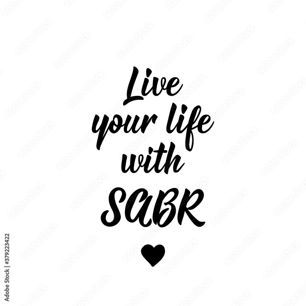 Live your life with sabr. Lettering. Calligraphy vector. Ink illustration. Religion Islamic quote Live your life with sabr. Lettering. Calligraphy vector. Ink illustration. Religion Islamic quote