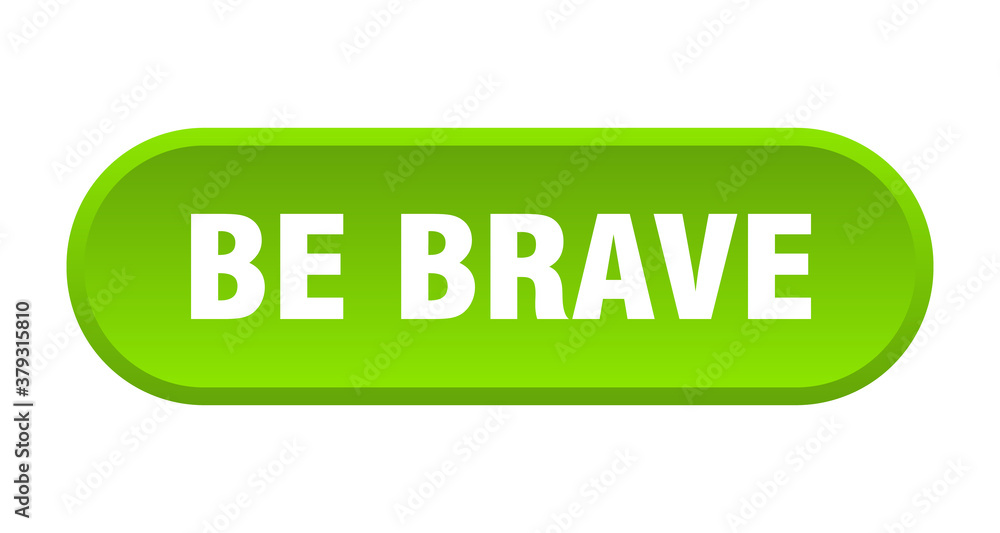 be brave button. rounded sign on white background be brave button. rounded sign on white background