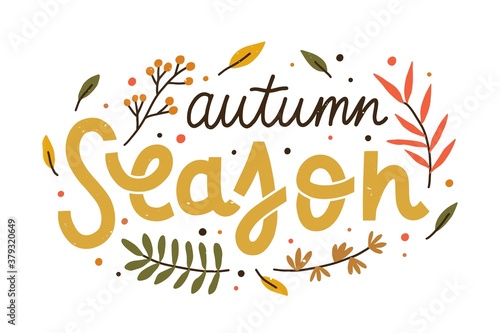 Autumn season composition with colorful hand drawn lettering vector flat illustration. Fall phrase with decorative design elements isolated. Handwritten slogan with seasonal leaves and branches