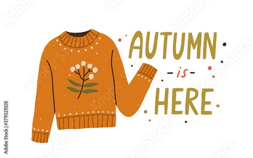 Autumn is here colorful lettering composition with warm knitted sweater vector flat illustration. Creative seasonal fall clothes decorated by branch with leaves and berries isolated on white