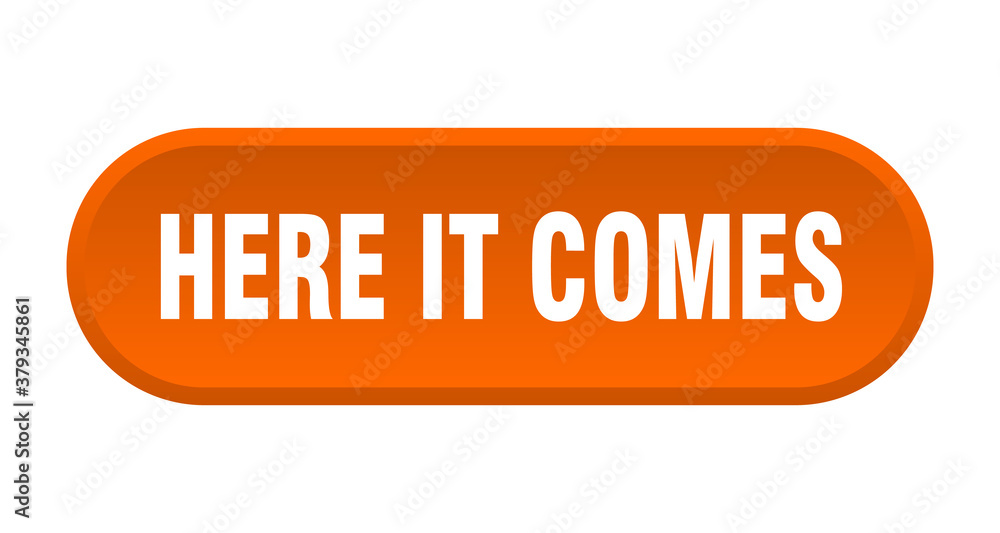 here it comes button. rounded sign on white background here it comes button. rounded sign on white background