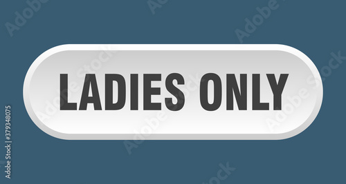 ladies only button. rounded sign on white background
