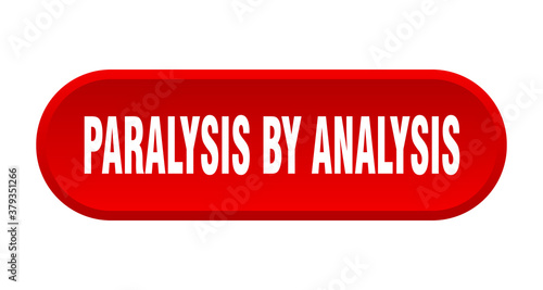 paralysis by analysis button. rounded sign on white background