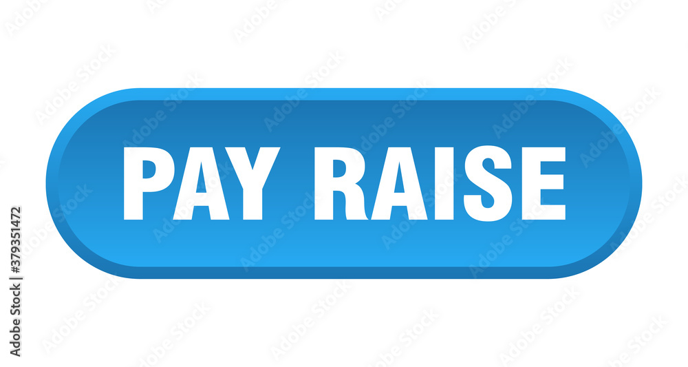 pay raise button. rounded sign on white background pay raise button. rounded sign on white background