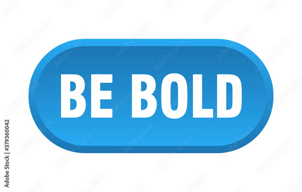 be bold button. rounded sign on white background be bold button. rounded sign on white background