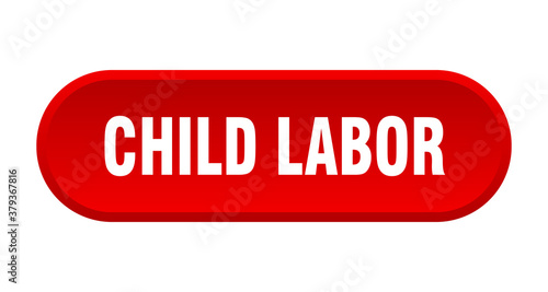child labor button. rounded sign on white background