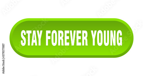 stay forever young button. rounded sign on white background