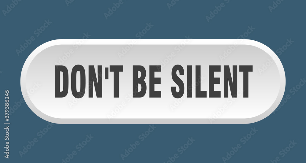 don't be silent button. rounded sign on white background don't be silent button. rounded sign on white background