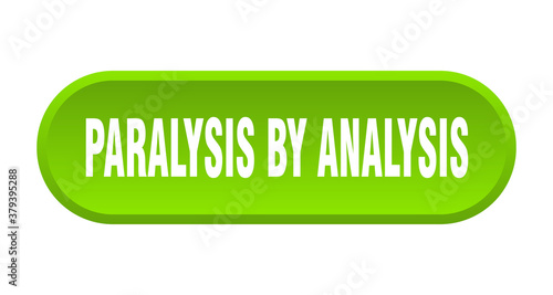 paralysis by analysis button. rounded sign on white background
