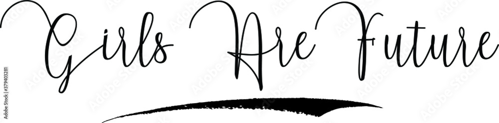 Girls Are Future. Calligraphy Handwritten Typography Text on
White Background
Girls Are Future. Calligraphy Handwritten Typography Text on
White Background
