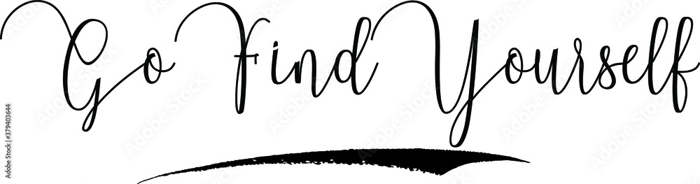 Obraz premium Go Find Yourself Calligraphy Handwritten Typography Text on White Background 