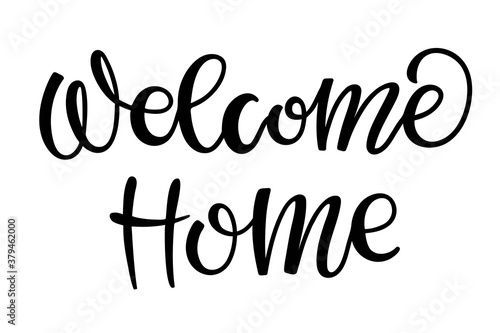 Welcome home lettering. Black text for flyers, posters, banner, card, print, sticker, label. Hand drawn calligraphy and brush pen lettering. Welcome monochrome sign.