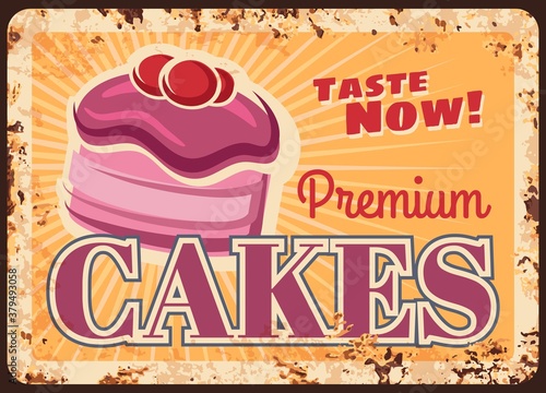 Cakes desserts and pastry sweets rusty metal plate, bakery and cafeteria patisserie menu, vector vintage grunge poster. Fruit cake with berries or cupcake sweet dessert, rust metal plate sign