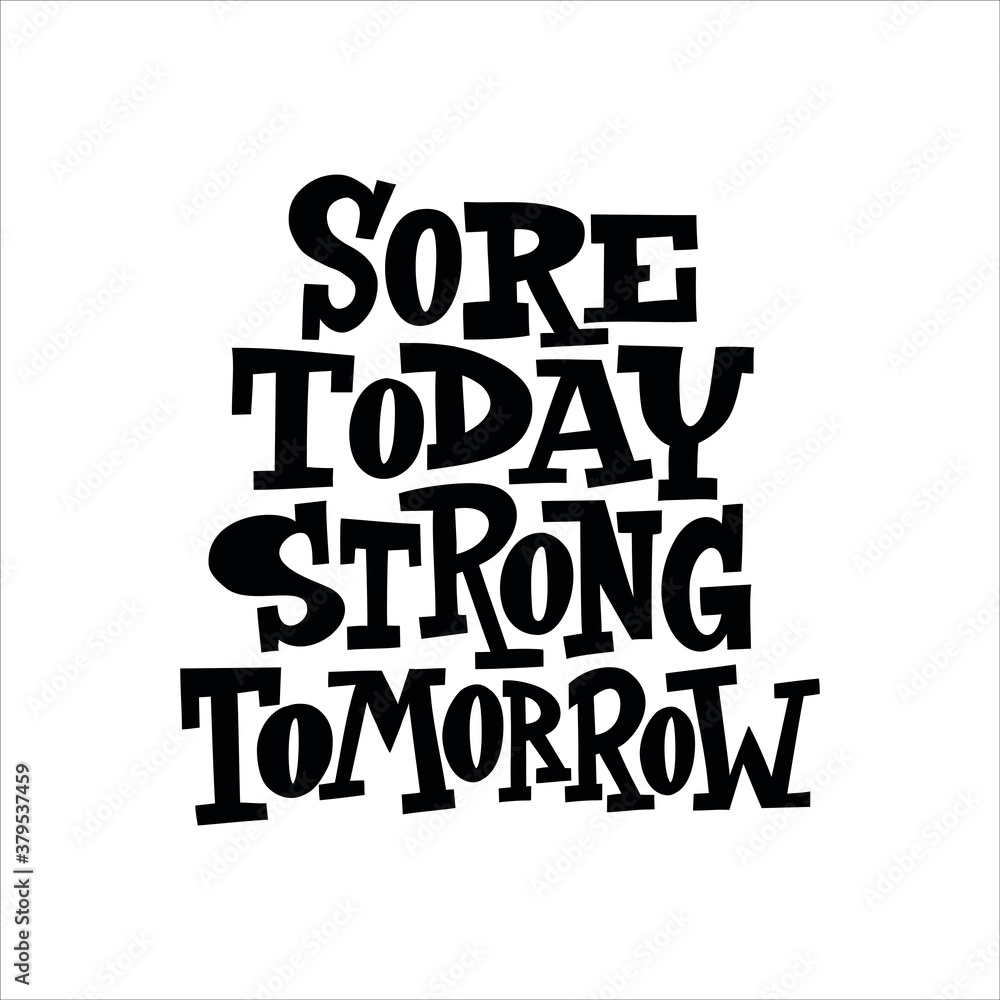 Sore Today Strong Tomorrow hand drawn vector lettering. Motivating handwritten quote, slogan. 