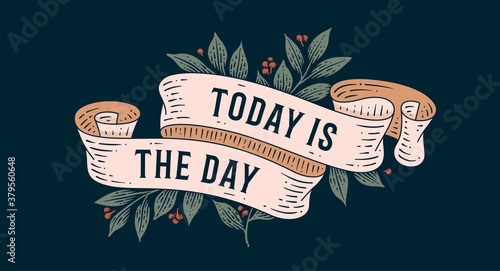 Today is the Day. Retro greeting card with ribbon and text today is the day. Old ribbon banner in engraving style. Old school vintage ribbon for greeting card today is the day. Vector Illustration
