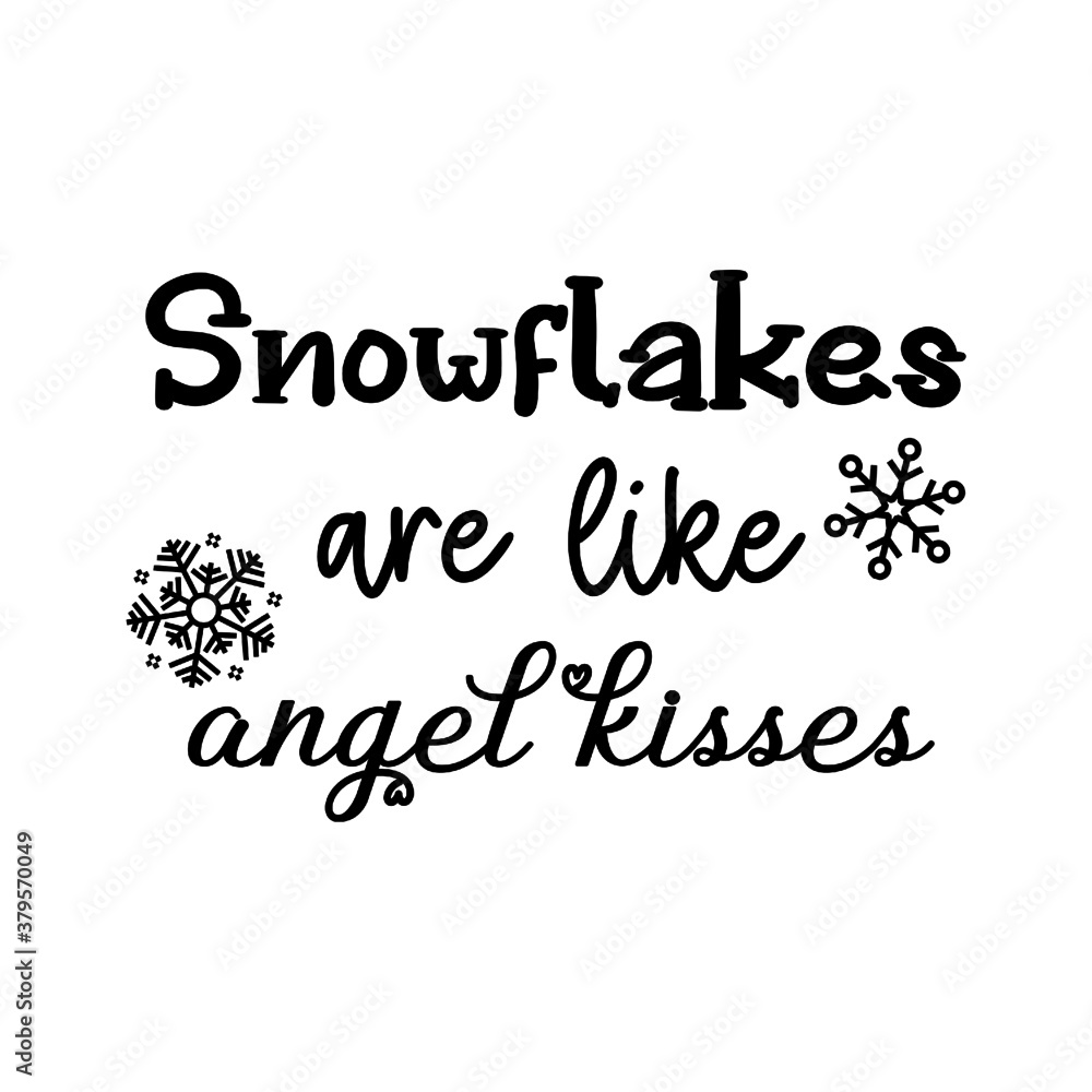 Snowflakes are like angel kisses
