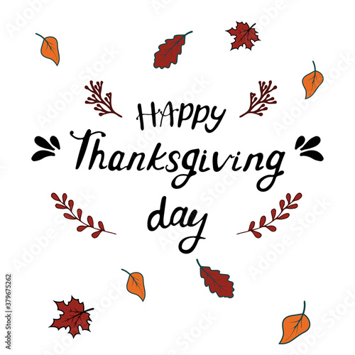 Happy thanksgiving day. Celebration text with leaves for postcard  icon or badge. Vector calligraphy lettering holiday quote.