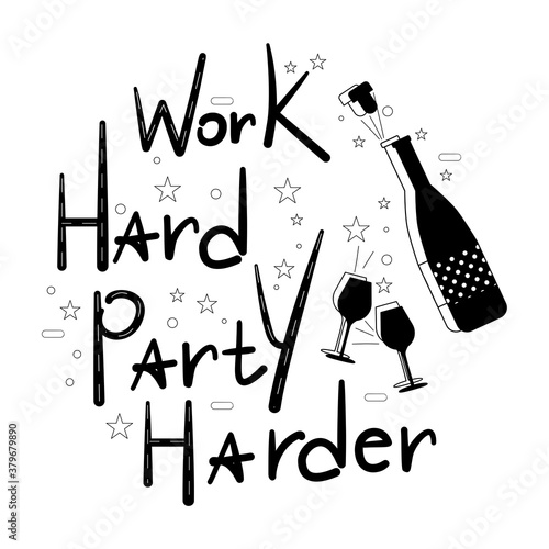 Work Hard Party Harder lettering with champagne bottle and wine glasses.Celebration, birthday invitation.Cheers and cork stopper flying out.Line art stars around.Vector for mug,black and white poster