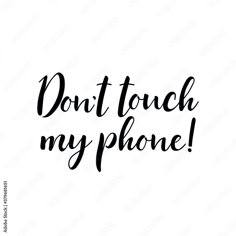 Dont touch my phone. Vector illustration. Lettering. Ink illustration. t-shirt design