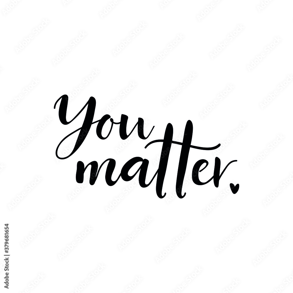 You matter. Vector illustration. Lettering. Ink illustration. t-shirt design