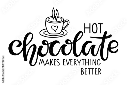 Hot Chocolate makes everything better lettering sign. Text with cocoa mug sketch isolated on white background. Winter Event or Wedding Sign Party Printable. Hot Cocoa Bar.