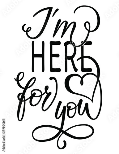I'm here for you text. Handwritten calligraphy text for inspirational posters, concept of a cheer up note to someone to encourage them in a bad day