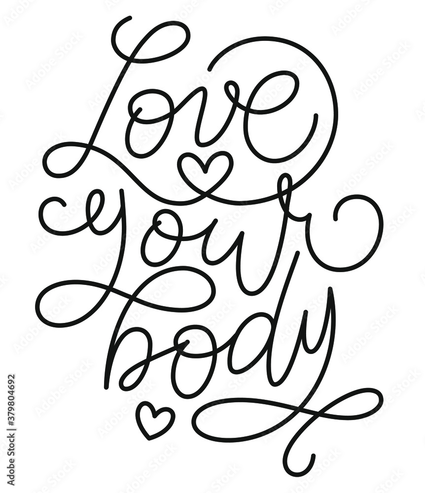 Love your body text. Motivational quote, handwritten calligraphy text for inspirational posters, cards and social media content. phrase isolated.