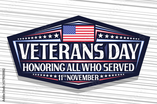 Vector logo for Veterans Day, dark decorative sign with illustration of national red and blue striped flag of USA and unique lettering for words veterans day, honoring all who served, 11th november.