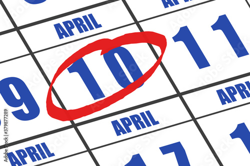 april 10th. Day 10 of month, Date marked with red circle to indicate importance on a calendar. spring month, day of the year concept
