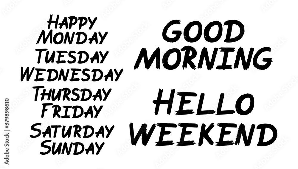 Set of Weekdays brush paint hand drawn lettering. Happy Monday, Tuesday, Wednesday, Thursday, Friday, Saturday, Sunday , Good Morning, Hello Weekend on white background Set of Weekdays brush paint hand drawn lettering. Happy Monday, Tuesday, Wednesday, Thursday, Friday, Saturday, Sunday , Good Morning, Hello Weekend on white background