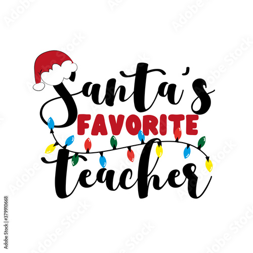 Santa's favorite Teacher- christmas  greeting for teacher. Good for greeting card, t shirt print, poster, banner, and gift design.