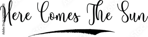 Here Comes The Sun Calligraphy Handwritten Typography Text on
White Background