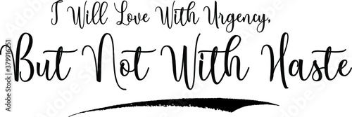I Will Love With Urgency, But Not With Haste Calligraphy Handwritten Black Color Text On Yellow 
Background